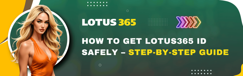 How to Get Lotus365 ID Safely – Step-by-Step Guide