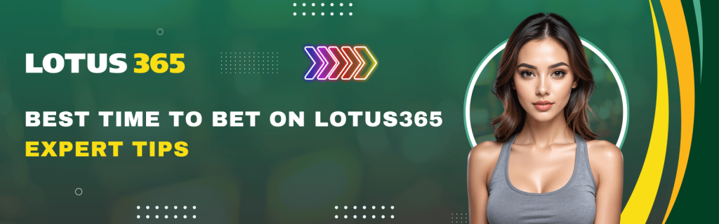 Best Time to Bet on Lotus365