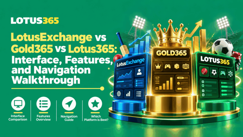 LotusExchange vs Gold365 vs Lotus365 Interface, Features, and Navigation Walkthrough